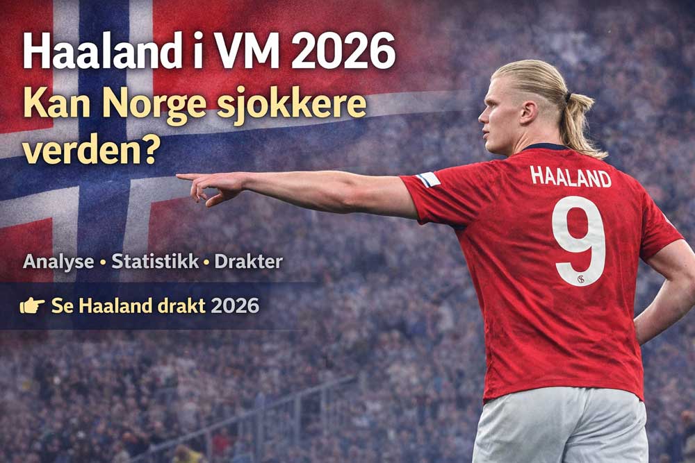 Haaland drakt 2026 – hvorfor alle snakker om Norge sin superstjerne før VM